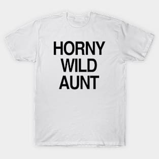 HORNY WILD AUNT T-Shirt